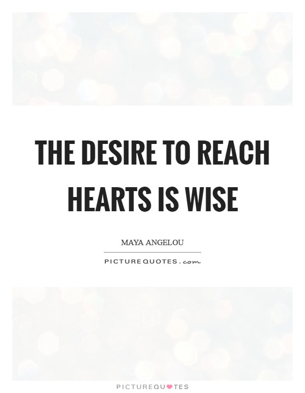 The desire to reach hearts is wise Picture Quote #1