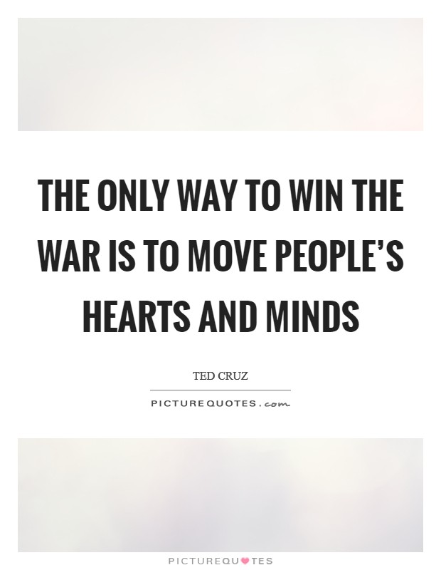 The only way to win the war is to move people's hearts and minds Picture Quote #1