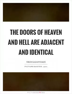 The doors of heaven and hell are adjacent and identical Picture Quote #1