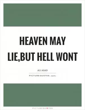 Heaven may lie,but hell wont Picture Quote #1