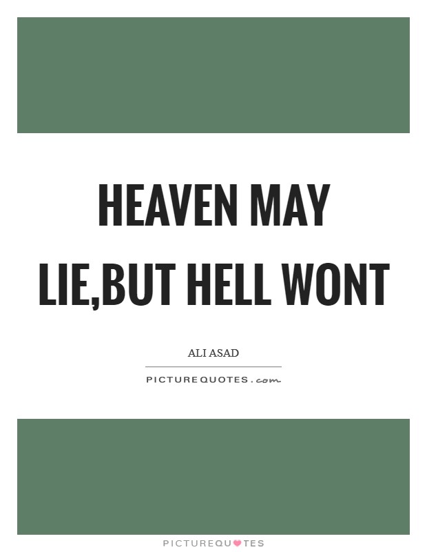 Heaven may lie,but hell wont Picture Quote #1