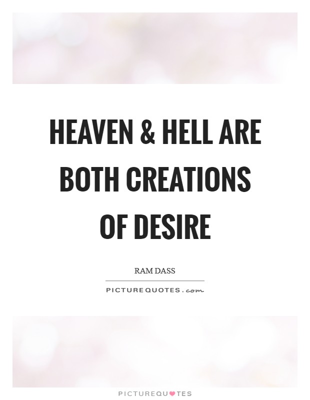 Heaven and Hell are both creations of desire Picture Quote #1