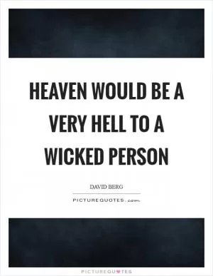 Heaven would be a very hell to a wicked person Picture Quote #1