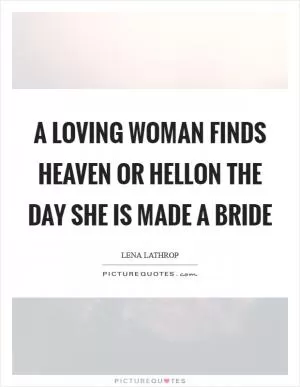 A loving woman finds heaven or hellOn the day she is made a bride Picture Quote #1