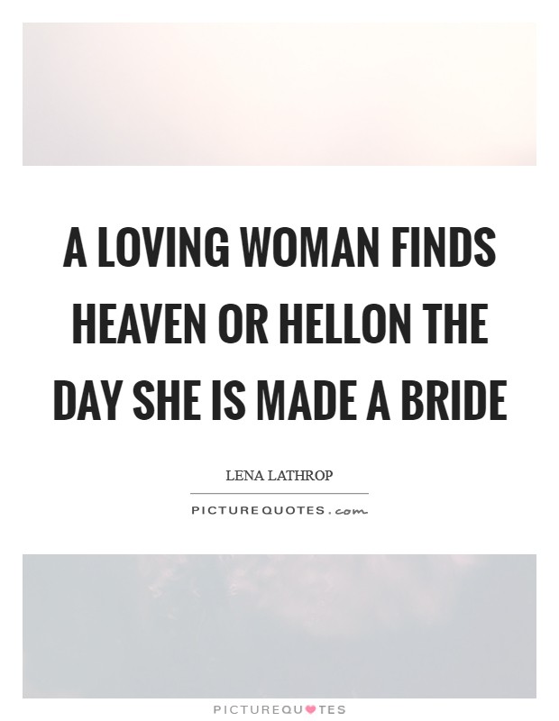 A loving woman finds heaven or hellOn the day she is made a bride Picture Quote #1