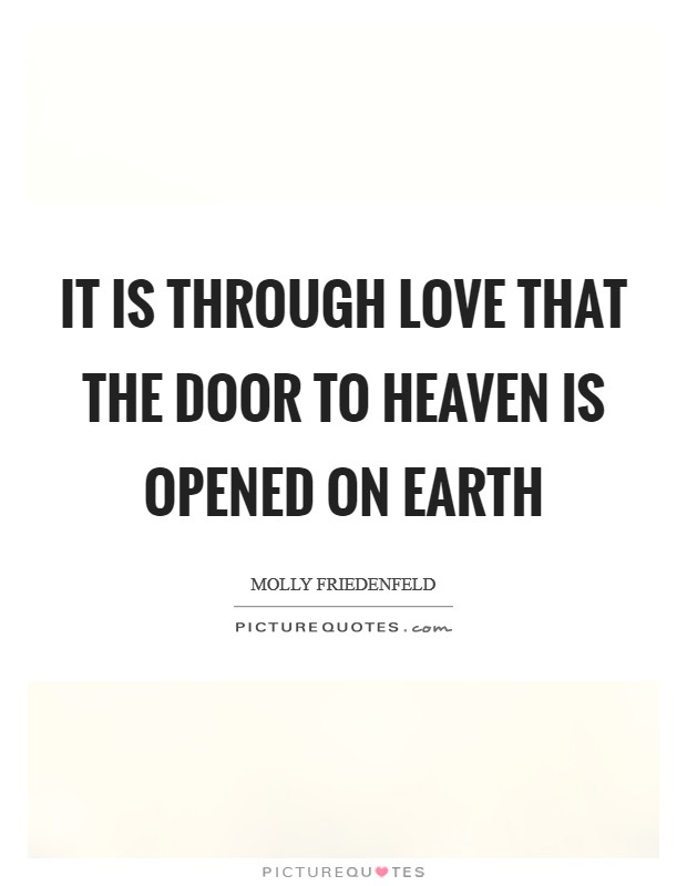 It is through love that the door to Heaven is opened on earth Picture Quote #1
