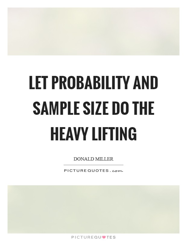 Let probability and sample size do the heavy lifting Picture Quote #1