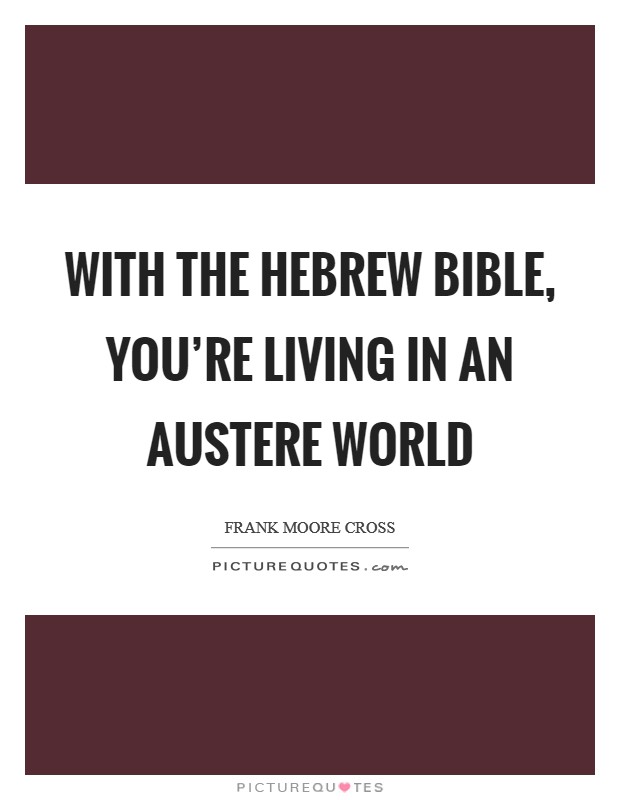 With the Hebrew Bible, you're living in an austere world Picture Quote #1