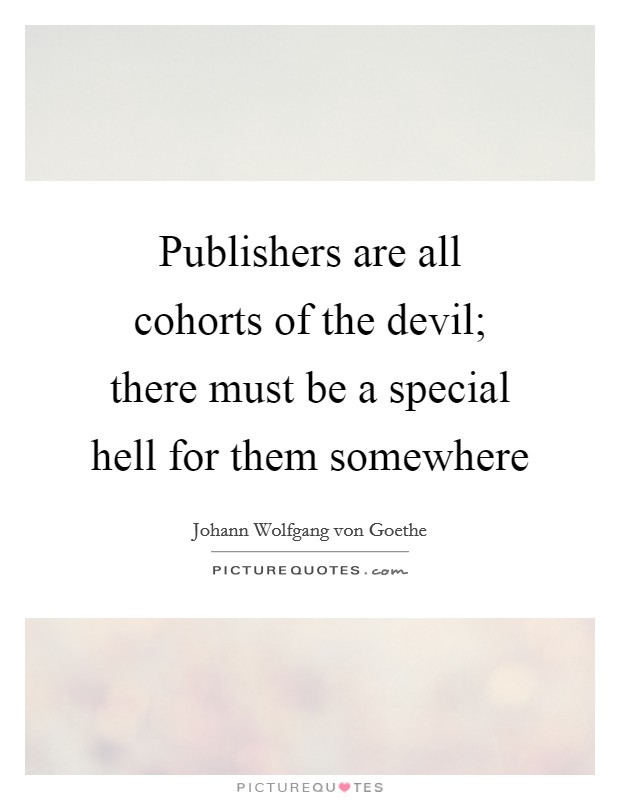 Publishers are all cohorts of the devil; there must be a special hell for them somewhere Picture Quote #1