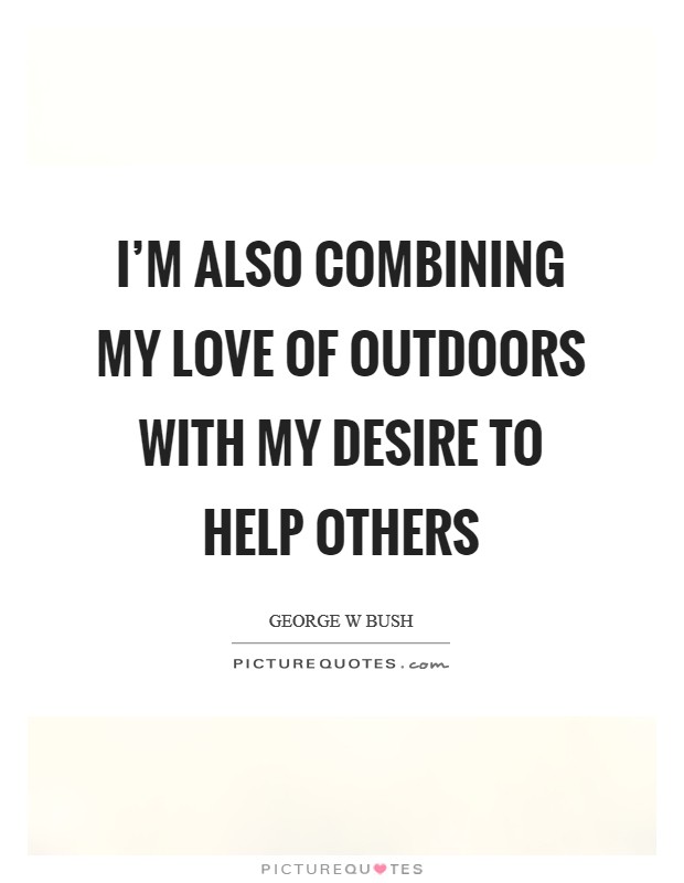 I'm also combining my love of outdoors with my desire to help others Picture Quote #1