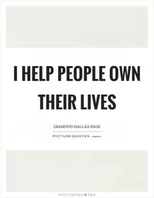 I help people own their lives Picture Quote #1