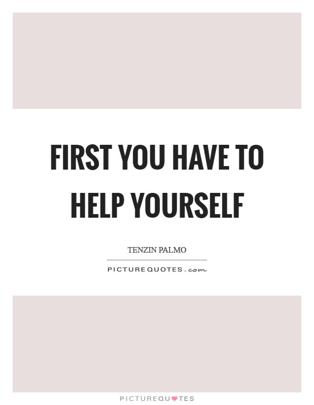 First you have to help yourself Picture Quote #1
