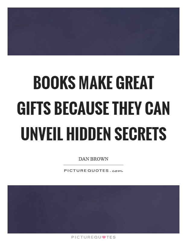 Books make great gifts because they can unveil hidden secrets Picture Quote #1