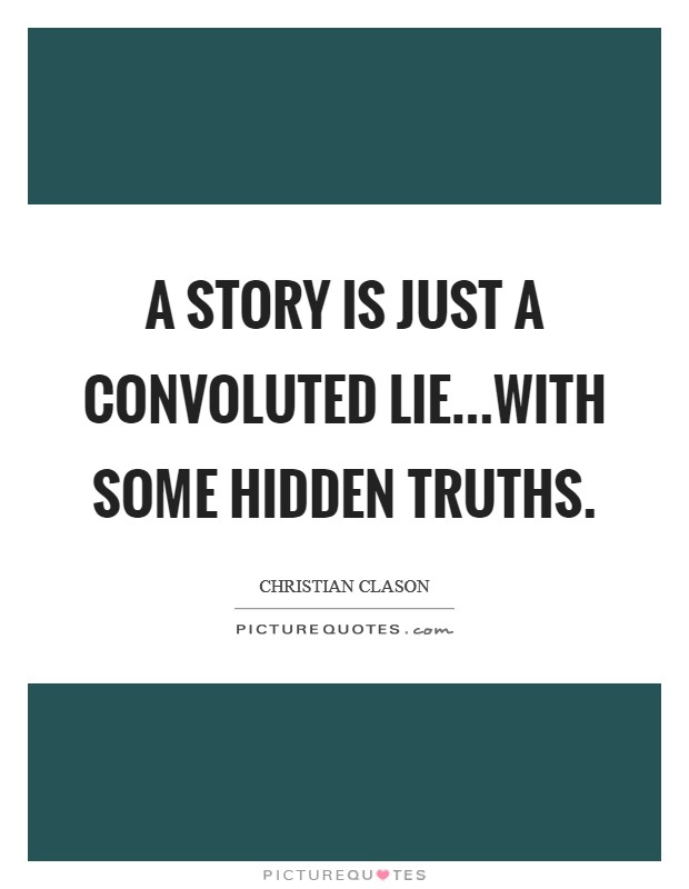 A story is just a convoluted lie...with some hidden truths. Picture Quote #1