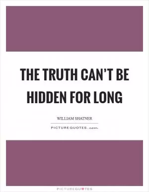 The truth can’t be hidden for long Picture Quote #1