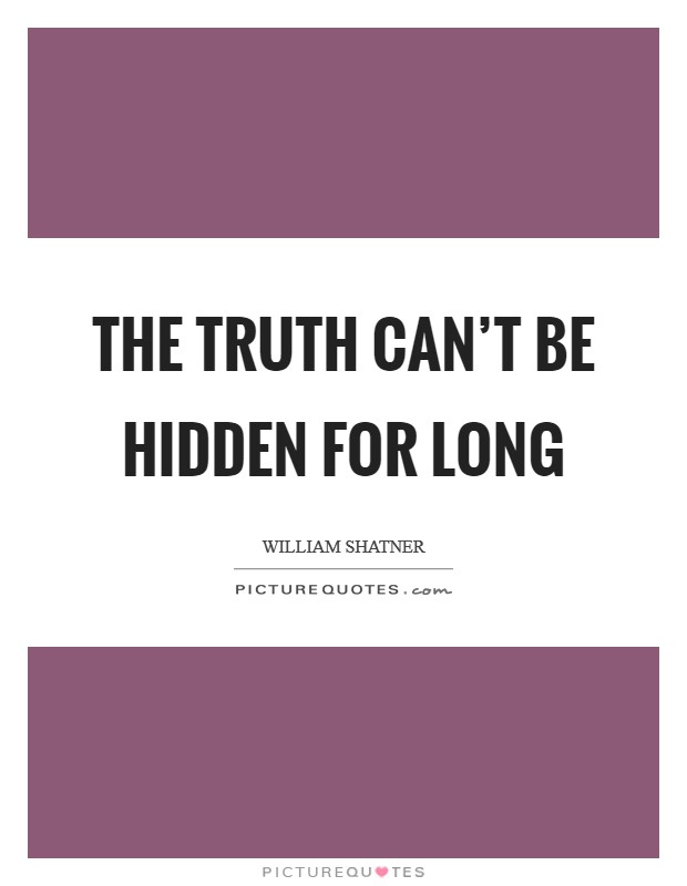 The truth can't be hidden for long Picture Quote #1