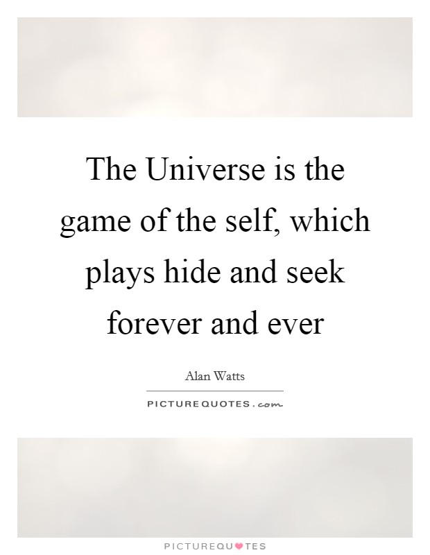 The Universe is the game of the self, which plays hide and seek forever and ever Picture Quote #1