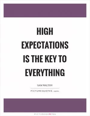 High expectations is the key to everything Picture Quote #1
