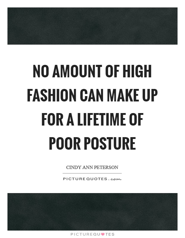 No amount of high fashion can make up for a lifetime of poor posture Picture Quote #1